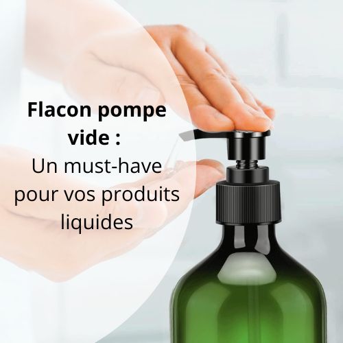 Flacon pompe vide : Un must-have pour vos produits liquides